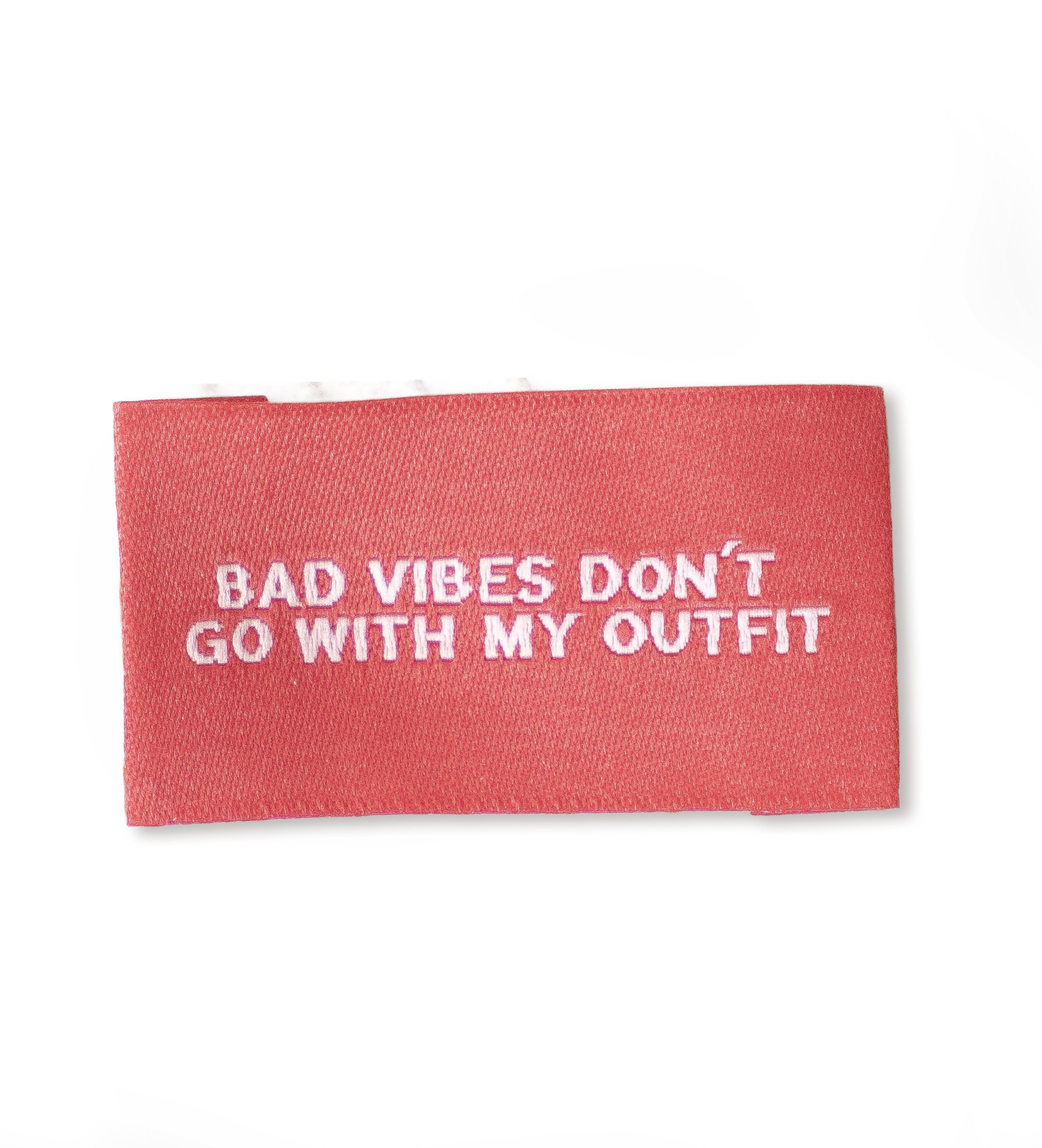 Weblabel - bad vibes don´t go with my outfit